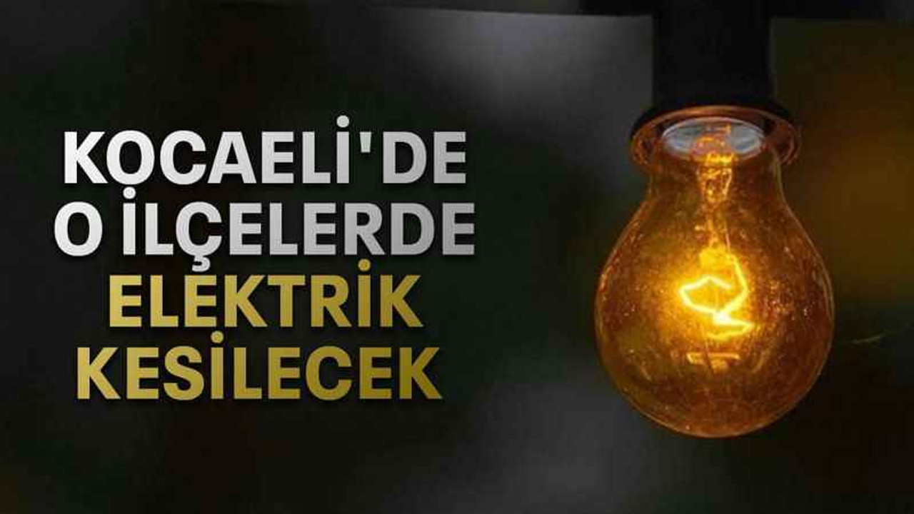 Kocaeli'de o ilçelerde elektrik kesilecek (3 Mayıs Çarşamba)
